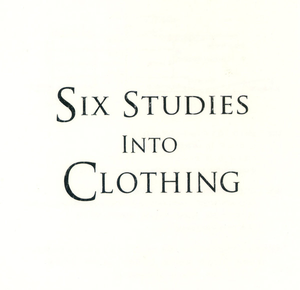 SIX STUDIES INTO CLOTHING