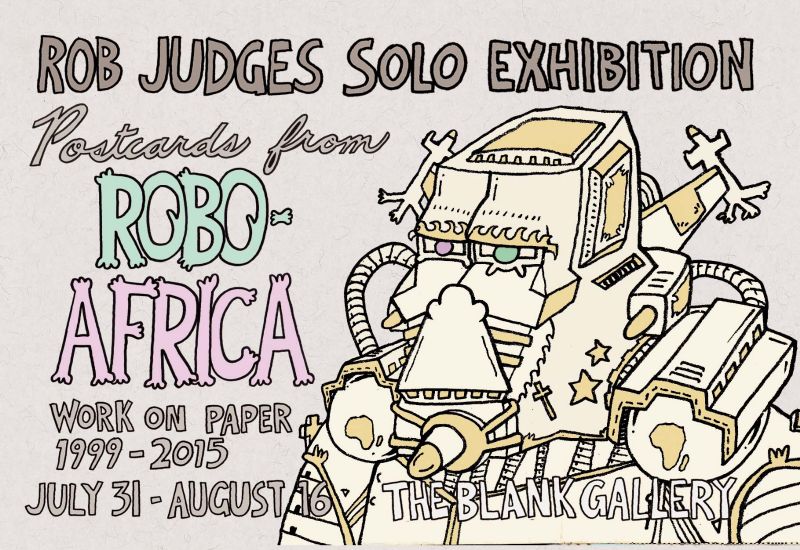 Rob Judges Solo Exhibition:Postcards From ROBO-AFRICA