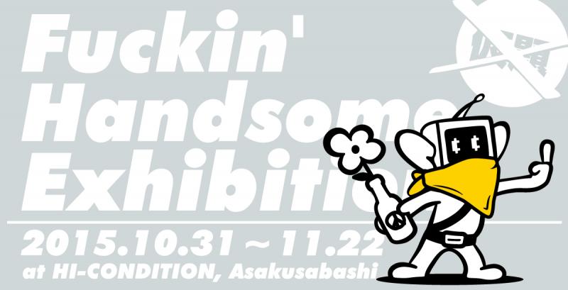 「Fuckin’ Handsome Exhibition」