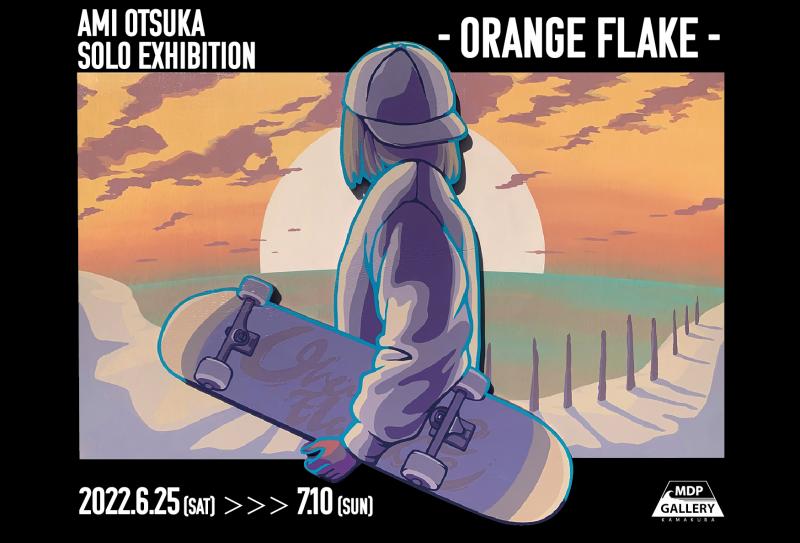 AMI OTSUKA Solo Exhibition －ORANGE FLAKE－