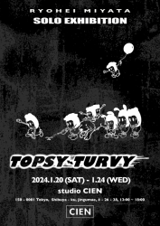 Ryohei Miyata Solo Exhibition "Topsy-Turvy